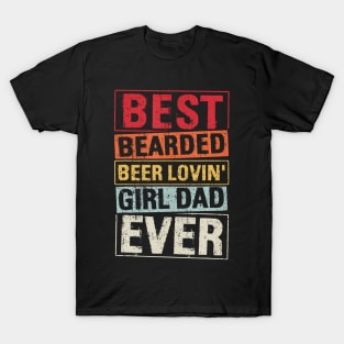 Best Bearded Beer Loving Girl Dad Ever T-Shirt